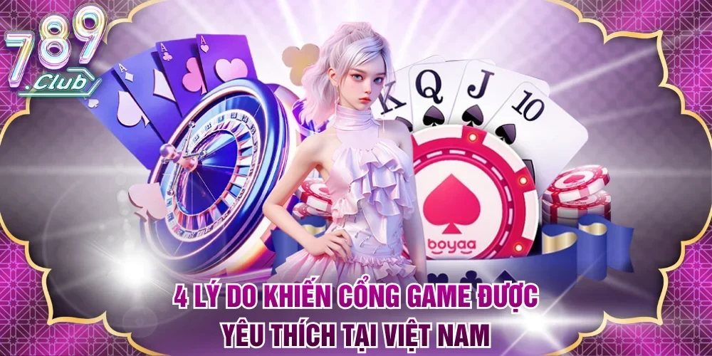 4 lý do khiến cổng game được yêu thích tại Việt Nam