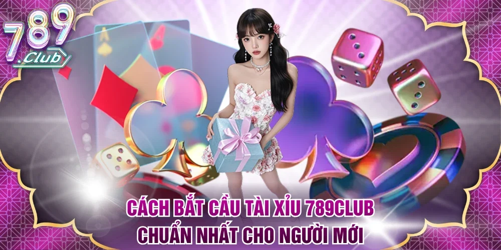 Cách bắt cầu Tài Xỉu 789Club