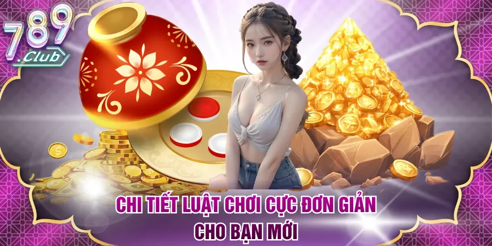 Chi tiết luật chơi cực đơn giản cho bạn mới