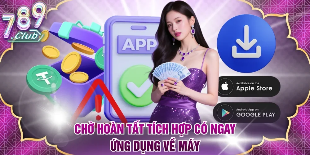 Chờ hoàn tất tích hợp có ngay ứng dụng về máy