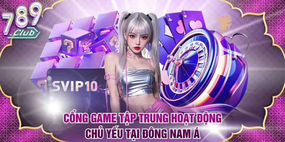 Cổng game tập trung hoạt động chủ yếu tại Đông Nam Á