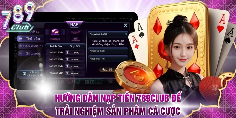 Hướng dẫn nạp tiền 789Club để trải nghiệm sản phẩm cá cược