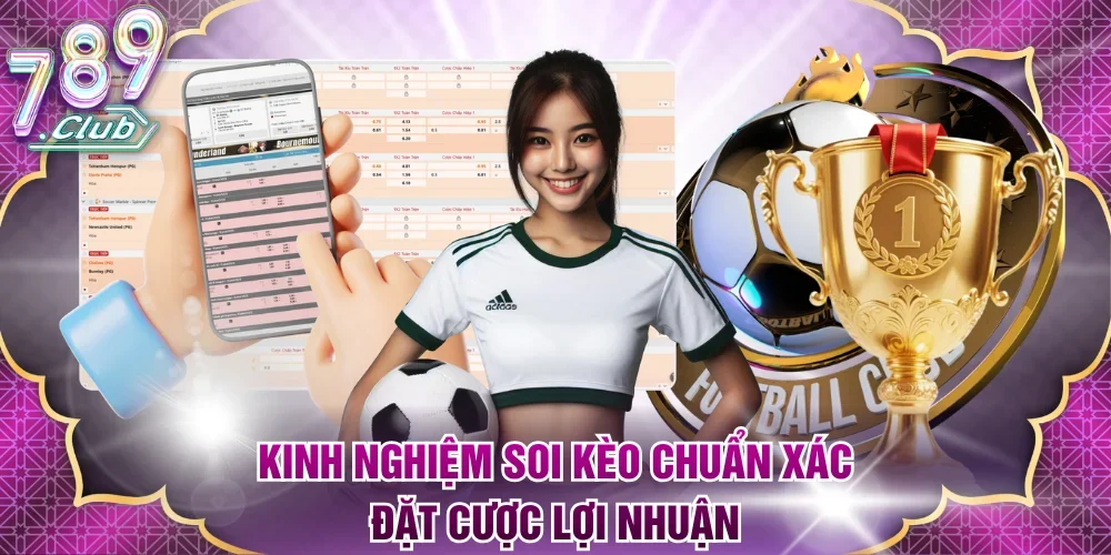 Kinh nghiệm soi kèo chuẩn xác đặt cược lợi nhuận