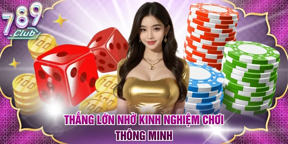 Thắng lớn nhờ kinh nghiệm chơi thông minh